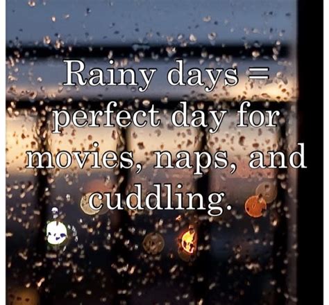 Rainy Days Perfect Day For Movies Naps And Cuddling Quote