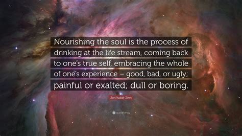 Jon Kabat Zinn Quote “nourishing The Soul Is The Process Of Drinking