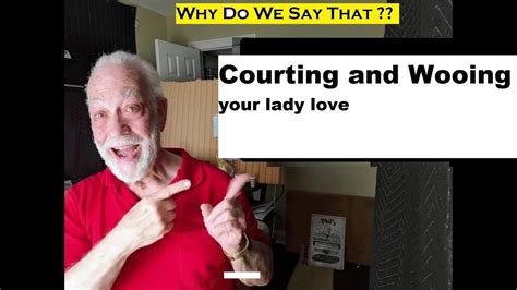 Courting And Wooing Your Lady Love Youtube