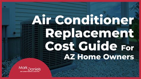 Air Conditioner Replacement Cost Guide For Az Home Owners Mark Daniels Ac