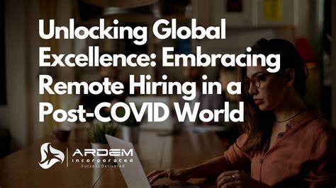Unlocking Global Excellence: Embracing Remote Hiring in a Post-COVID