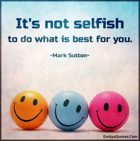 Its Not Selfish To Do What Is Best For You Popular Inspirational