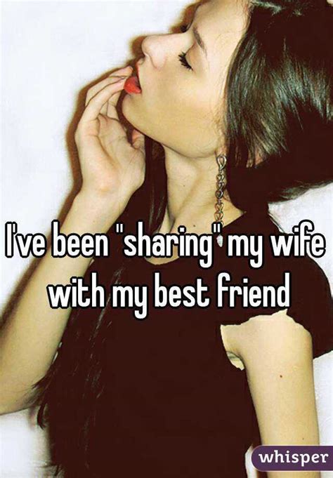 i ve been sharing my wife with my best friend