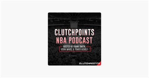 ‎clutchpoints Nba Podcast On Apple Podcasts