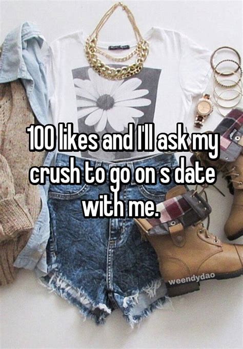 100 Likes And Ill Ask My Crush To Go On S Date With Me