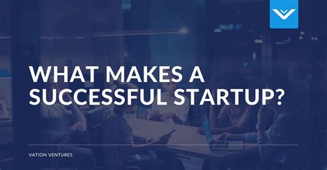 What Makes A Successful Startup Vation Ventures