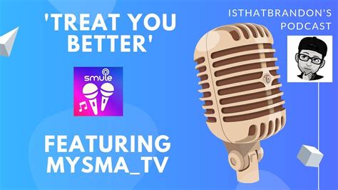 Treat You Better Smule Cover Feat Mysmatv Youtube