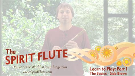 Part 1 Learn To Play The Spirit Flute The Basics Side Blown Youtube