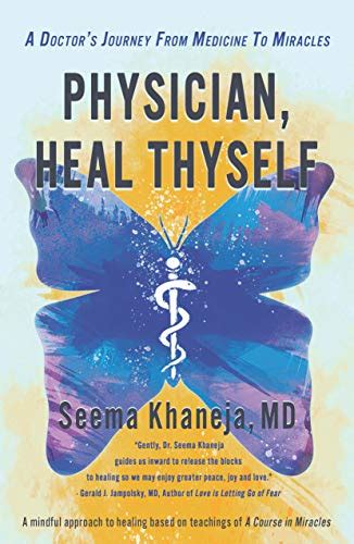 physician heal thyself a doctor s journey from medicine to miracles by seema khaneja md