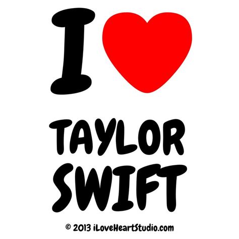 I Love Taylor Swift Title I Love Heart Taylor Swift Text I 61166