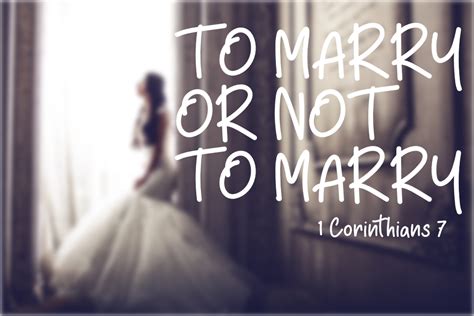 To Marry Or Not To Marry 1 Corinthians 7