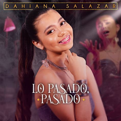 Lo Pasado Pasado Single By Dahiana Salazar Spotify