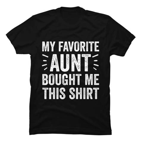 my favorite aunt bought me this shirt funny aunts t buy t shirt designs