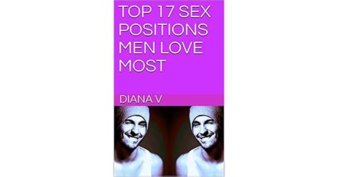 Top 17 Sex Positions Men Love Most By Diana V