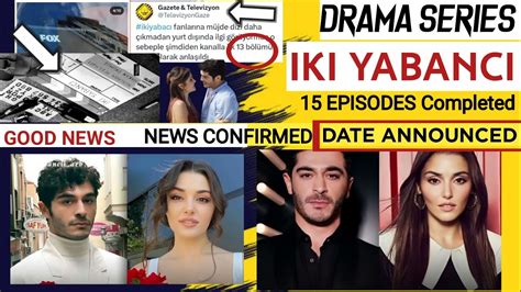 Good News For Handeand Burak Fans Iki Yabanci Drama Date Announced
