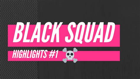 Black Squad Highlights 1 Youtube