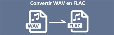 Outils Pour Convertir Wav En Flac Sur Windows Et Mac