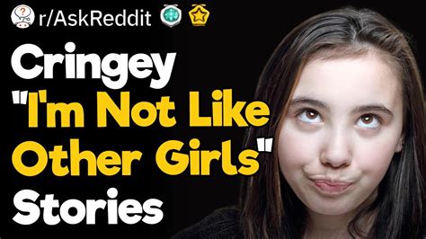 Cringey “im Not Like Other Girls” Stories Youtube