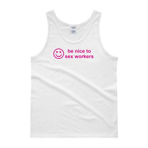 Be Nice To Sex Workers Tank Top