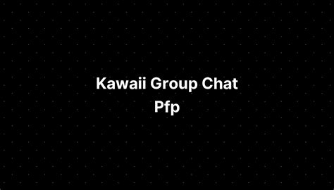 Kawaii Group Chat Pfp Imagesee