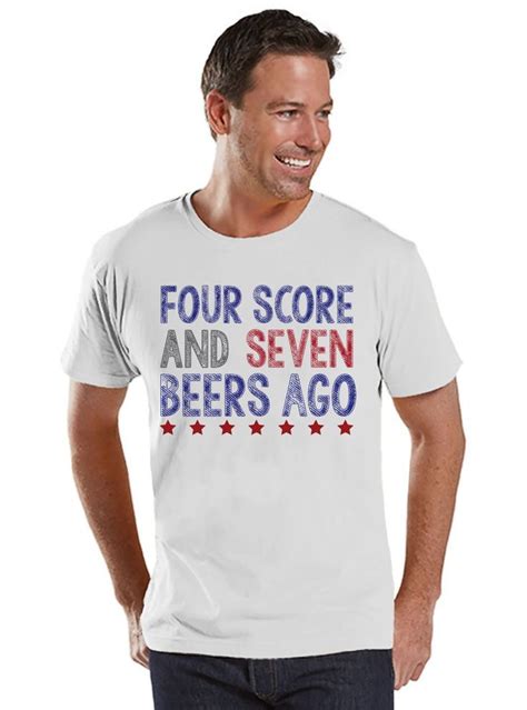 Mens 4th Of July Shirt Four Score And Seven Beers Ago Shirt Mens