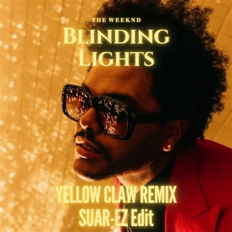 Stream The Weeknd Blinding Lights Yellow Claw Remix Suar Ez Edit