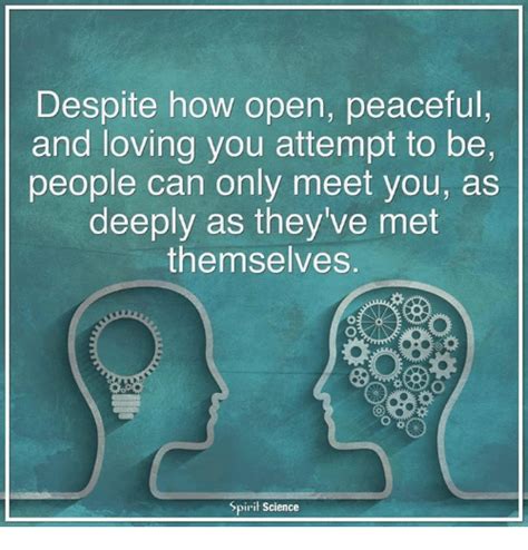 Despite How Open Peaceful And Loving You Attempt To Be People Can Only
