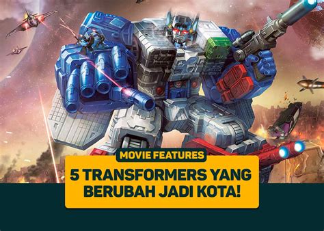 5 Transformers Yang Berubah Jadi Kota