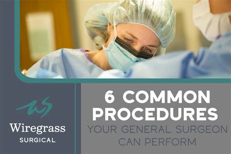 6 Common Procedures Your General Surgeon Can Perform Wiregrass Surgical