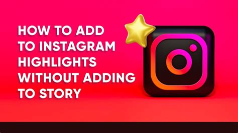 How To Add To Instagram Highlights Without Adding To Story