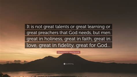 Edward Mckendree Bounds Quote “it Is Not Great Talents Or Great