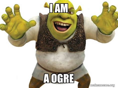 I Am A Ogre Shrek Make A Meme