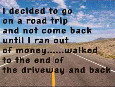 Explore our collection of motivational and famous quotes by authors you know and love. Road trip!!! | Funny | Pinterest