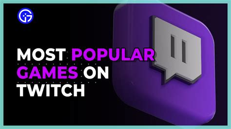 Most Watched And Popular Games On Twitch