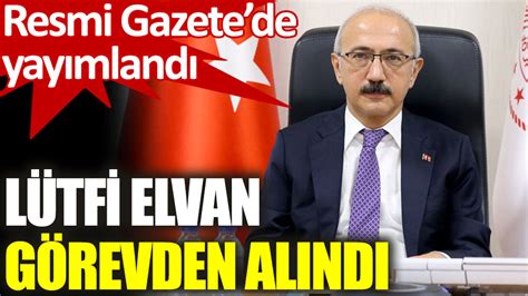 Hazine Ve Maliye Bakan L Tfi Elvan Istifa Etti Yerine Nureddin Nebati