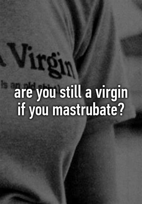 Are You Still A Virgin If You Mastrubate