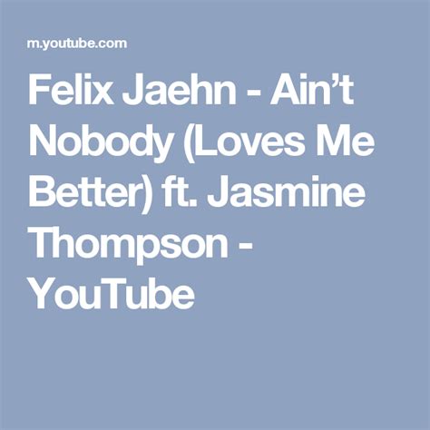 Felix Jaehn Aint Nobody Loves Me Better Ft Jasmine Thompson Youtube Jasmine Thompson
