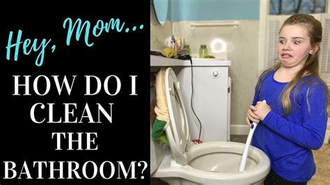 Hey Mom How Do I Clean The Bathroom Come Learn To Clean With Me Youtube
