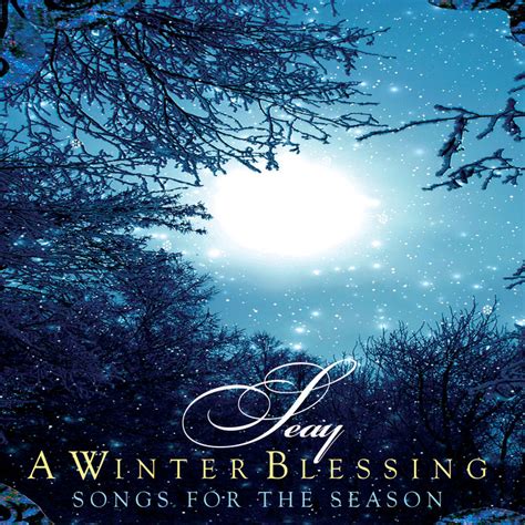 A Winter Blessing Songs For The Season Seay Seay