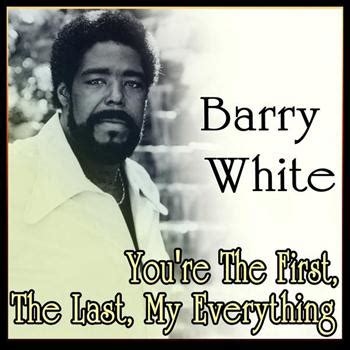 You're my everything you never have to worry , never fear for i am near. Barry White - You're The First, ... | Barry White | MP3 ...
