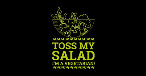 Toss My Salad I M A Vegetarian Vegetarian T Shirt Teepublic