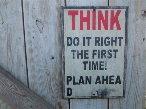 Funny Wooden Sign Think Do It Right The First Time Plan Ahead