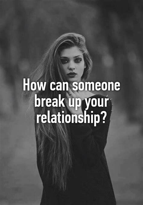 how can someone break up your relationship