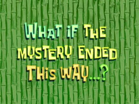 What If The Mystery Ended This Way Encyclopedia Spongebobia The