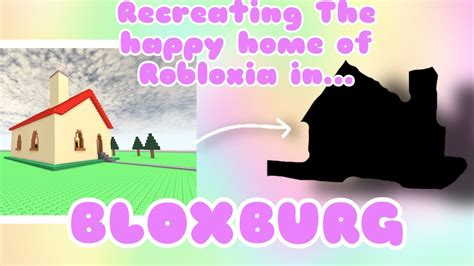 Recreating The “happy Home Of Robloxia “ In Bloxburg Roblox Youtube