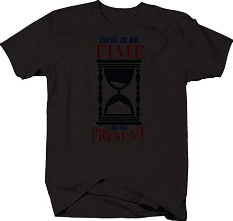 No Time Like The Present Here And Now Life Shirt Men Adult