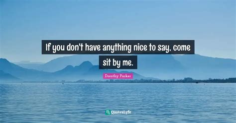 if you don t have anything nice to say come sit by me quote by dorothy parker quoteslyfe