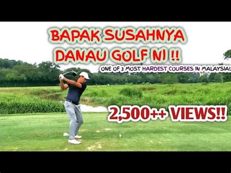 Welcome to danau golf club. DANAU GOLF CLUB - SUSAH "GILER" WEH! - YouTube