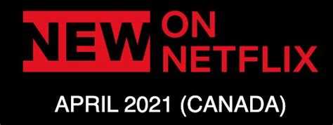 Whats Coming To Netflix Canada April 2021 • Iphone In Canada Blog