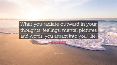 Catherine Ponder Quote What You Radiate Outward In Your Thoughts
